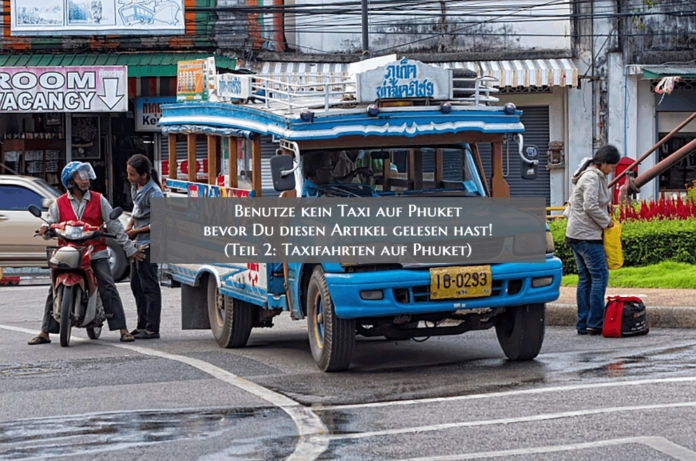 Benutze kein Taxi auf Phuket bevor Du diesen Artikel gelesen hast! (Teil 2: Taxifahrten auf Phuket) Benutze kein Taxi auf Phuket bevor Du diesen Artikel gelesen hast! (Teil 2: Taxifahrten auf Phuket)