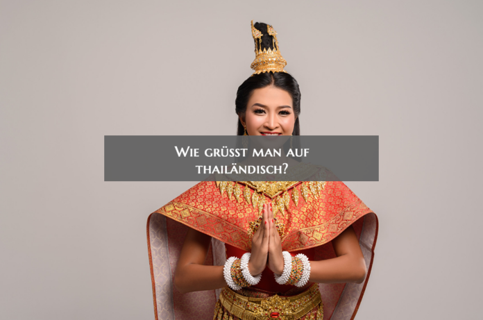 Wie grüsst man auf thailändisch? Wie grüsst man auf thailändisch?
