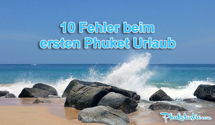 Titel_10fbepu 10 Fehler beim ersten Phuket Urlaub