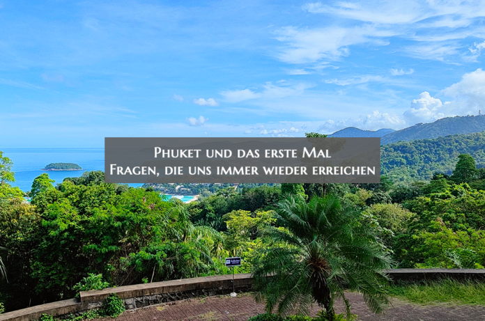 Phuket und das erste Mal Phuket und das erste Mal