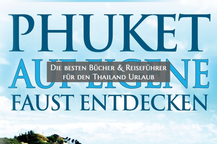 Die besten Bücher & Reiseführer für den Thailand Urlaub Phuket auf eigene Faust entdecken